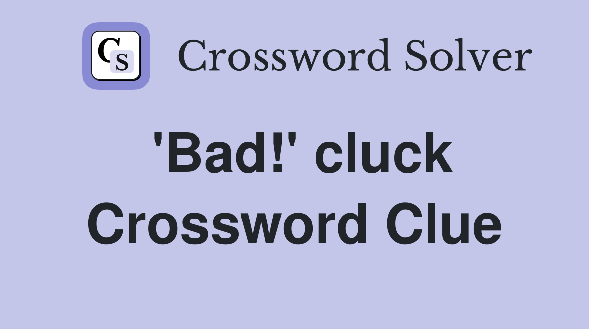 Bad Cluck Crossword Clue Answers Crossword Solver
